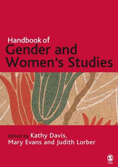Handbook of gender and women's studies / edited by Kathy Davis, Mary Evans, and Judith Lorber.