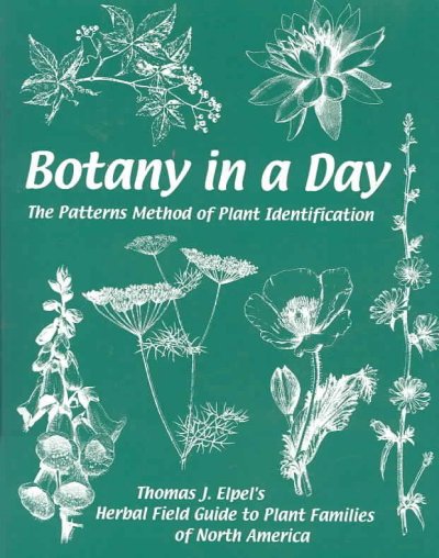 Botany in a day : the patterns method of plant identification /  Thomas J. Elpel.