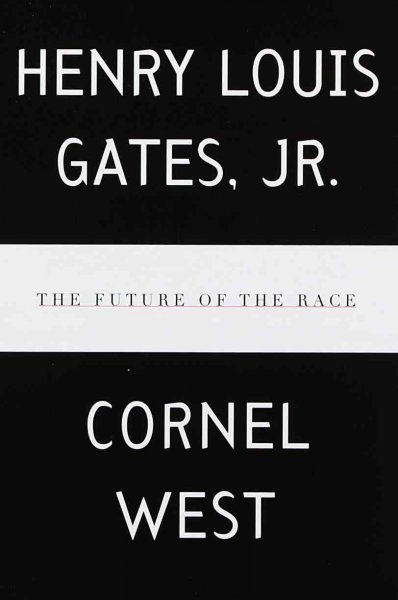 The future of the race / by Henry Louis Gates, Jr. and Cornel West.