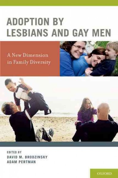 Adoption by lesbians and gay men : a new dimension in family diversity / edited by David M. Brodzinsky, Adam Pertman.