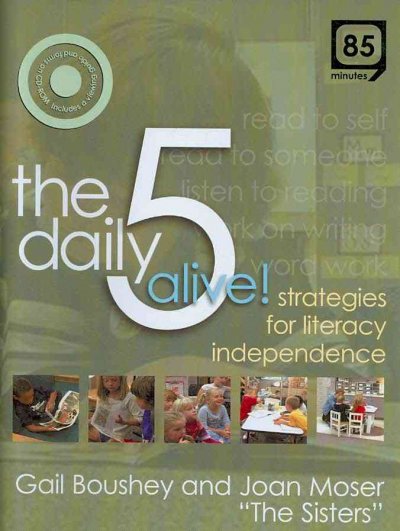 The daily 5 alive! [dvd] : strategies for literacy independence / producer, Brenda Power ; Choice Literacy Productions, Inc.
