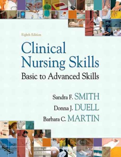 Clinical nursing skills : basic to advanced skills / Sandra F. Smith, Donna J. Duell, Barbara C. Martin.