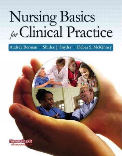 Nursing basics for clinical practice / Audrey Berman, Shirlee J. Snyder, Debra S. McKinney.
