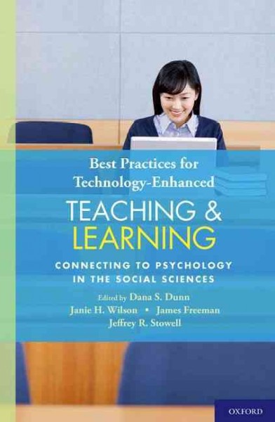 Best practices for technology-enhanced teaching and learning : connecting to psychology and the social sciences / edited by Dana S. Dunn ... [et al.].