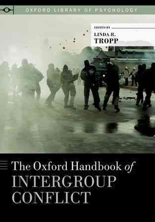 The Oxford handbook of intergroup conflict / edited by Linda R. Tropp.