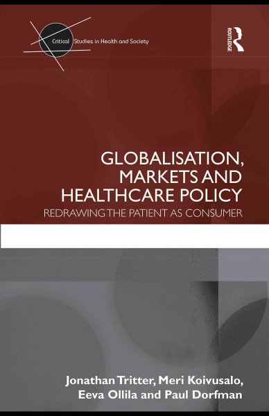 Globalisation, markets and healthcare policy [electronic resource] : redrawing the patient as consumer / Jonathan Tritter ... [et al.].