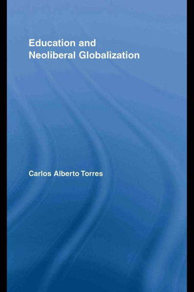 Education and neoliberal globalization [electronic resource] / by Carlos Alberto Torres.