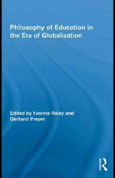 Philosophy of education in the era of globalization [electronic resource] / edited by Yvonne Raley and Gerhard Preyer.