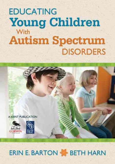 Educating young children with autism spectrum disorders / Erin E. Barton, Beth Harn.