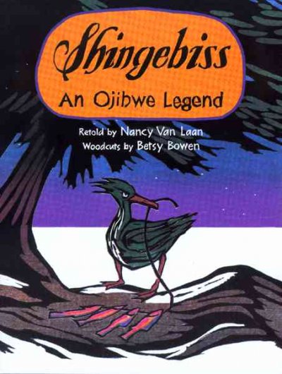 Shingebiss : an Ojibwe legend / retold by Nancy Van Laan ; woodcuts by Betsy Bowen.