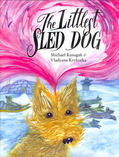 The littlest sled dog / written by Michael Kusugak, illustrated by Vladyana Krykorka.