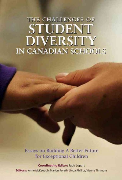 The challenges of student diversity in Canadian schools : essays on building a better future for exceptional children / coordinating editor Judy Lupart.