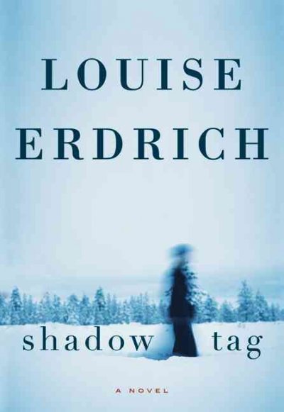 Shadow tag / Louise Erdrich.