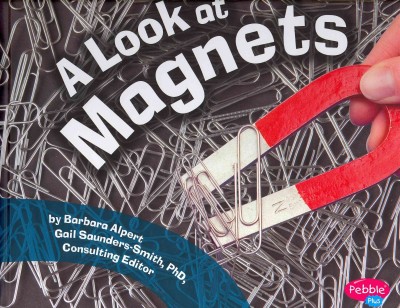 A Look at Magnets / by Barbara Alpert.