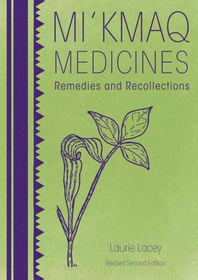 Mi'kmaq medicines : remedies and recollections / Laurie Lacey.
