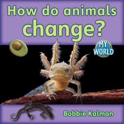 How do animals change? / Bobbie Kalman.