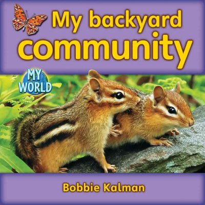 My backyard community / Bobbie Kalman.