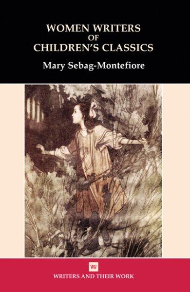 Women writers of children's classics c Mary Sebag-Montefiore.