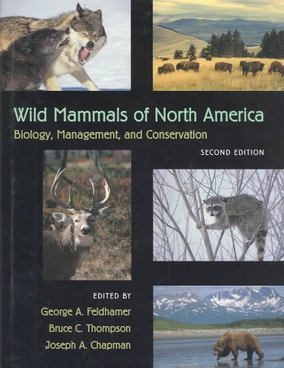 Wild mammals of North America : biology, management, and conservation / edited by George A. Feldhamer, Bruce C. Thompson, and Joseph A. Chapman.