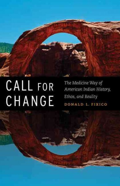 Call For Change : The Medicine Way of American Indian History, Ethos, & Reality