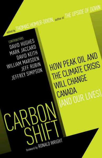 Carbon Shift : How Peak Oil And The Climate Crisis Will Change Canada (And Our Lives)