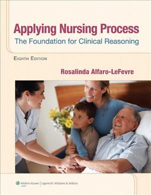 Applying nursing process : The foundation for clinical reasoning / Rosalinda Alfaro-LeFevre.
