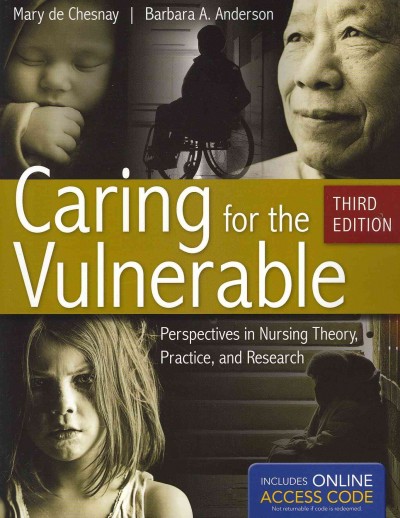 Caring for the vulnerable : perspectives in nursing theory, practice, and research / edited by Mary de Chesnay, Barbara A. Anderson.