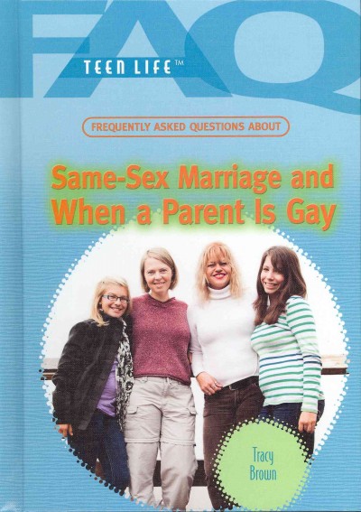 Frequently asked questions about same-sex marriage and when a parent is gay / Tracy Brown.