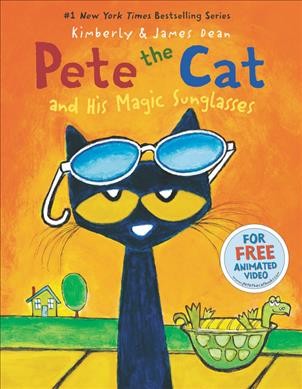 Pete the Cat and his magic sunglasses / illustrated by James Dean ; story by Kim and James Dean.