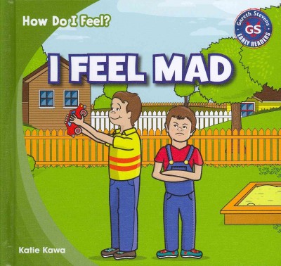 I feel mad / by Katie Kawa ; [editor: Katie Kawa ; designer: Mickey Harmon].