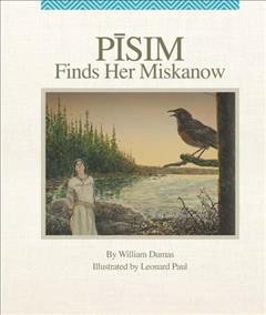 Pīsim finds her miskanow / by William Dumas ; illustrated by Leonard Paul.