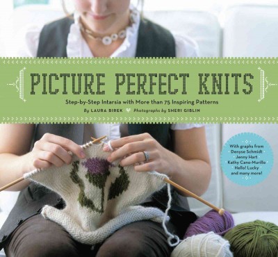 Picture perfect knits [electronic resource] : step-by-step intarsia with more than 75 inspiring patterns / by Laura Birek ; photographs by Sheri Giblin ; ilustrations by Randy Stratton.