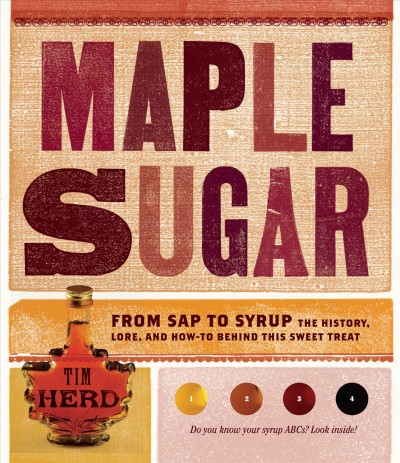 Maple sugar [electronic resource] : from sap to syrup, the history, lore, and how-to behind this sweet treat / Tim Herd.