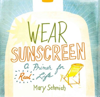Wear sunscreen [electronic resource] : a primer for real life / Mary Schmich.