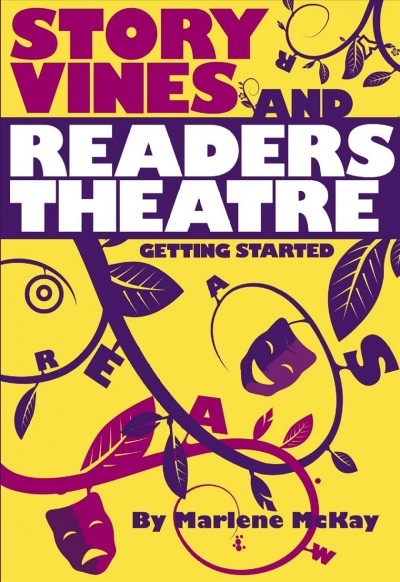 Story vines and readers theatre [electronic resource] : getting started / Marlene McKay.