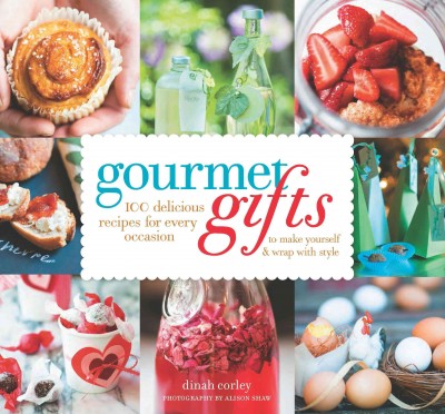 Gourmet gifts [electronic resource] : 100 delicious recipes for every occasion to make yourself and wrap with style / Dinah Corley.