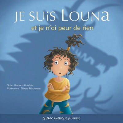 Je suis Louna et je n'ai peur de rein [electronic resource] / texte, Bertrand Gauthier ; illustrations, Gérard Frischeteau.