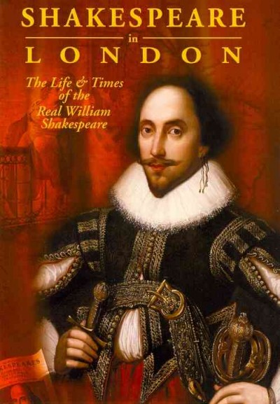 Shakespeare in London [dvd] : [the life & times of the real William Shakespeare] / Ironhill Pictures presents ; in association with Discovery Walks of London ; presented by Richard Jones ; researched and written by Richard Jones ; producer and director, Mark Ubsdell.