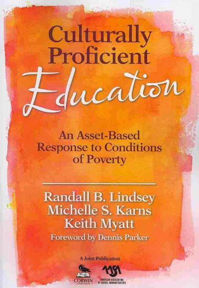 Culturally proficient education : an asset-based response to conditions of poverty / Randall B. Lindsey, Michelle S. Karns, Keith Myatt ; foreword by Dennis Parker.