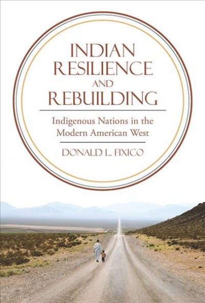 Indian Resilience and Rebuilding : Indigenous nations in the modern American West / Donald L. Fixico.