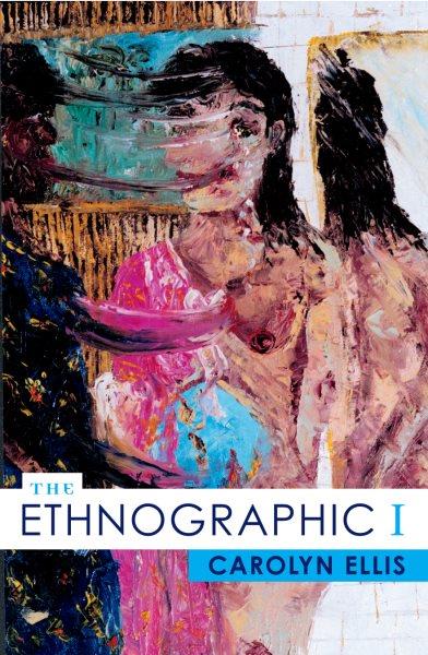 The ethnographic I : a methodological novel about autoethnography / Carolyn Ellis.