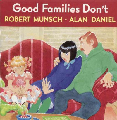 Good families don't / story by Robert Munsch ; art by Alan Daniel.