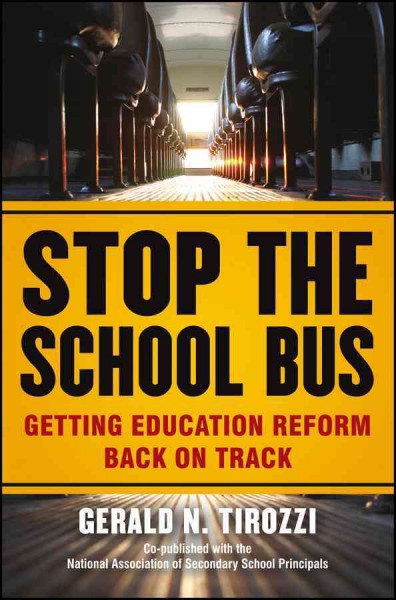 Stop the school bus : getting education reform back on track / Gerald N. Tirozzi.
