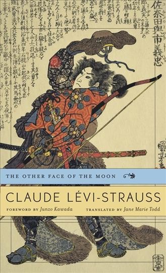 The other face of the moon / Claude Levi-Strauss with a preface by Junzo Kawada ; translated by Jane Marie Todd.