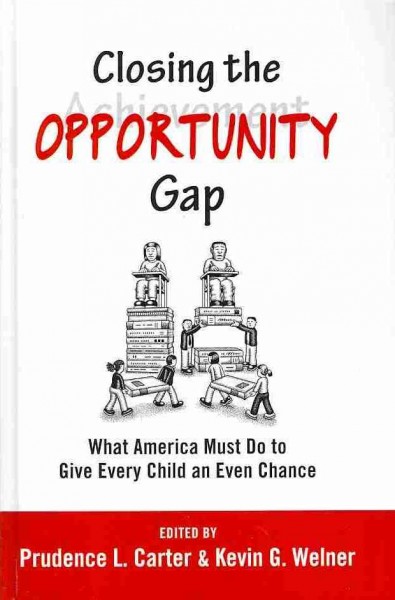Closing the opportunity gap : what America must do to give every child an even chance / edited by Prudence L. Carter and Kevin G. Welner.
