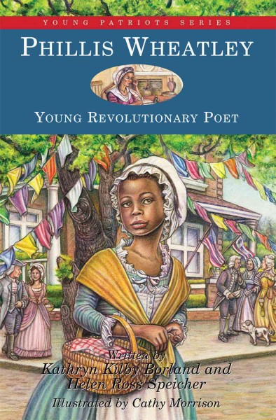 Phillis Wheatley [electronic resource] : young Revolutionary poet / written by Kathryn Kilby Borland and Helen Ross Speicher ; illustrated by Cathy Morrison.