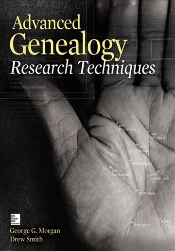 Advanced genealogy research techniques / George G. Morgan, Drew Smith.