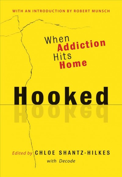 Hooked [electronic resource] : when addiction hits home / edited by Chloe Shantz-Hilkes with Decode.