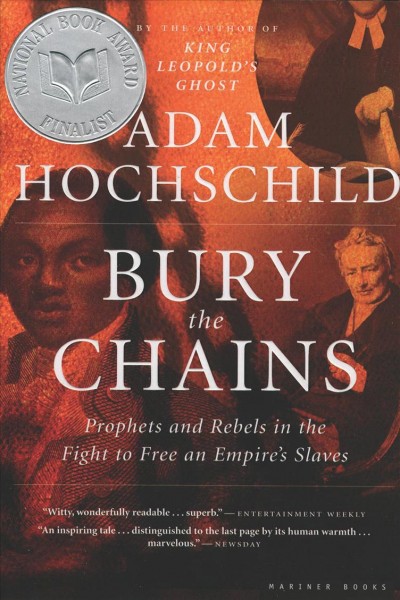 Bury the chains [electronic resource] : prophets and rebels in the fight to free an empire's slaves / Adam Hochschild.