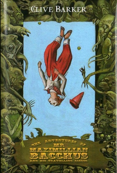 The adventures of Mr. Maximillian Bacchus & his traveling circus [electronic resource] / by Clive Barker.